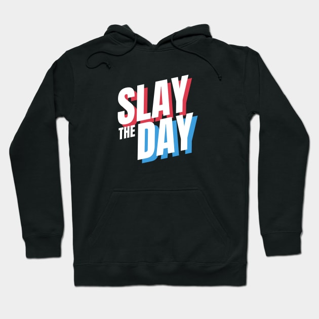 Slay The Day - funny quote, The Best Gift idea for friends Hoodie by Seopdesigns